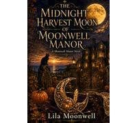 The Midnight Harvest Moon of Moonwell Manor