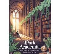 The Midnight Herbarium (or your original: Dark Academia Botanical Libraries): A Dark Academia Coloring Book for Adults: Aesthetic Botanical ... Florals for Stress Relief and Relaxation