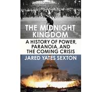 The Midnight Kingdom: A History of Power, Paranoia, and the Coming Crisis