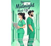 The Midnight Meet-Up: A grumpy x sunshine, forced proximity ER romance