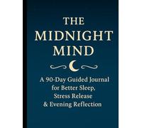 The Midnight Mind: A 90-Day Guided Journal for Better Sleep, Stress Release, and Evening Reflection