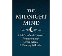 The Midnight Mind: A 90-Day Guided Journal for Better Sleep, Stress Release, and Evening Reflection