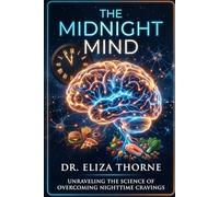 The Midnight Mind: Why Your Brain Betrays You at 11 PM - And How to Rewire It