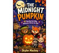 The Midnight Pumpkin: 10 Spooky-but-Silly Halloween Stories for Kids