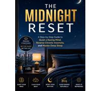 THE MIDNIGHT RESET: A Step-by-Step Guide to Quiet a Racing Mind, Reverse Chronic Insomnia, and Master Deep Sleep