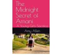 The Midnight Secret of Amani: A Young Girls Sacrifice