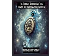 The Midnight Wristwatch: Time Magick for the Hopelessly Romantic