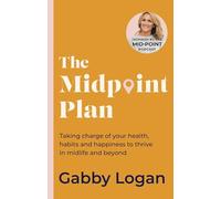 The Midpoint Plan: Taking charge of your health, habits and happiness to thrive in midlife and beyond