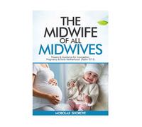 The Midwife of All Midwives: Prayers & Guidance for Conception, Pregnancy & Early Motherhood