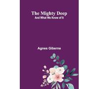 The mighty deep: and what we know of it