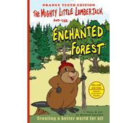 The Mighty Little Lumberjack & the Enchanted Forest Orange Teeth Edition: Creating a Better World For All