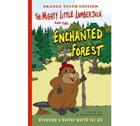 The Mighty Little Lumberjack & the Enchanted Forest Orange Teeth Edition: Creating a Better World For All