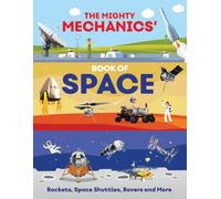 The Mighty Mechanics' Book of Space: Rockets, Space Shuttles, Rovers, and More