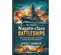 The Mighty Nagato-class Battleships: Japan’s Super-Dreadnoughts and Their Role in the Pacific War’s Naval Engagements