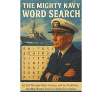 The Mighty Navy Word Search: Set Sail Through Ships, Strategy, and Sea Traditions | Wordfind Puzzle Book for Adults | 6×9 Inches (15.24*22.86cm)