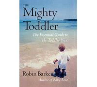 The Mighty Toddler: The Essential Guide To The Toddler Years - NUOVO