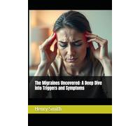 The Migraines Uncovered: A Deep Dive into Triggers and Symptoms