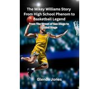 The Mikey Williams Story From High School Phenom to Basketball Legend: From the Streets of San Diego to the Global Stage