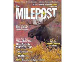 The Milepost 2025: Alaska Travel Planner