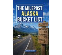THE MILEPOST ALASKA BUCKET LIST: The Essential Checklist for a Road Trip Through the Last Frontier