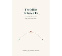 The Miles Between Us: A Long-Distance Relationship Journal in Ten Stages - Apart, Countdown, Reunion, and Closing the Distance