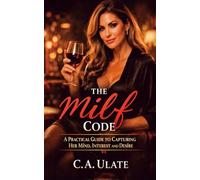 The Milf Code: Practical Guide on How to Conquer her Mind, her Interest and her Desire