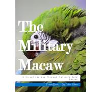 The Military Macaw: A Visual Journey Through Nature’s Bold Parrot, A Striking Photo Book, Perfect Gift for Bird Lovers and Wildlife Enthusiasts