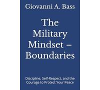 The Military Mindset - Boundaries: Discipline, Self-Respect, and the Courage to Protect Your Peace