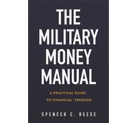 The Military Money Manual: A Practical Guide to Financial Freedom