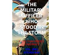 THE MILITARY OFFICER WHO STOOD IN THE STORM: A LESS THAN PERFECT CONSPIRACY