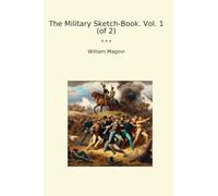 The Military Sketch-Book. Vol. 1 (of 2)
