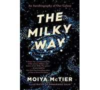 Moiya McTier – The Milky Way: An Autobiography of Our Galaxy – Tascabile
