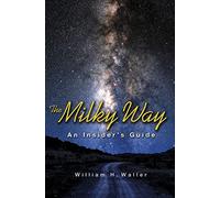 William H. Waller – The Milky Way: An Insider's Guide – Tascabile