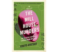 The Mill House Murders: The Classic Japanese Locked Room Mystery