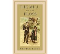 The Mill on the Floss: An Original and Unabridged Edition