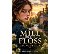 The Mill on the Floss (Annotated): The Complete Unabridged Novel with Original Supplementary Material