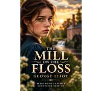 The Mill on the Floss (Annotated): The Complete Unabridged Novel with Original Supplementary Material