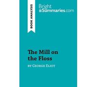 The Mill on the Floss by George Eliot (Book Analysis): Detailed Summary, Analysis and Reading Guide