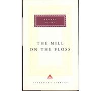 The Mill On The Floss (Everyman's Library CLASSICS) by Eliot, George
