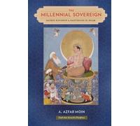 The Millennial Sovereign: Sacred Kingship and Sainthood in Islam