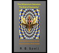 The Millennium Delusion: The End of Humanity!: What Scriptures Really Reveal About Humanity’s Final Chapter.