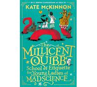 The Millicent Quibb School of Etiquette for Young Ladies of Mad Science: The #1 New York Times Bestseller