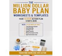 The Million Dollar Baby Plan Worksheets & Templates: Your Step-by-Step Action Plan to Build Wealth for Your Child From Birth Using Proven Financial Strategies, Calculators, and Planning Tools