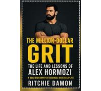 The Million-Dollar Grit: The Life and Lessons of Alex Hormozi (A Bold Biography of Business and Discipline)