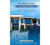 The Million-Dollar New Home Advisor: A Step-by-Step Guide to Closing More, Earning More and Building a Referral Machine.