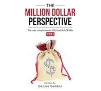 The Million Dollar Perspective: The only thing between you and success is you