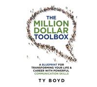The Million Dollar Toolbox: A Blueprint For Transforming Your Life & Career With
