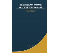 THE MILLION NO ONE TEACHES YOU TO MAKE: A Guide to Growing Your Money Without Needing Luck
