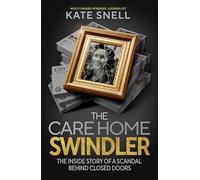 The Million Pound Swindle: The Fraudster Who Exploited Britain's Care System