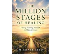 The Million Stages of Healing: Finding Meaning, Strength, and Life After Loss: 2